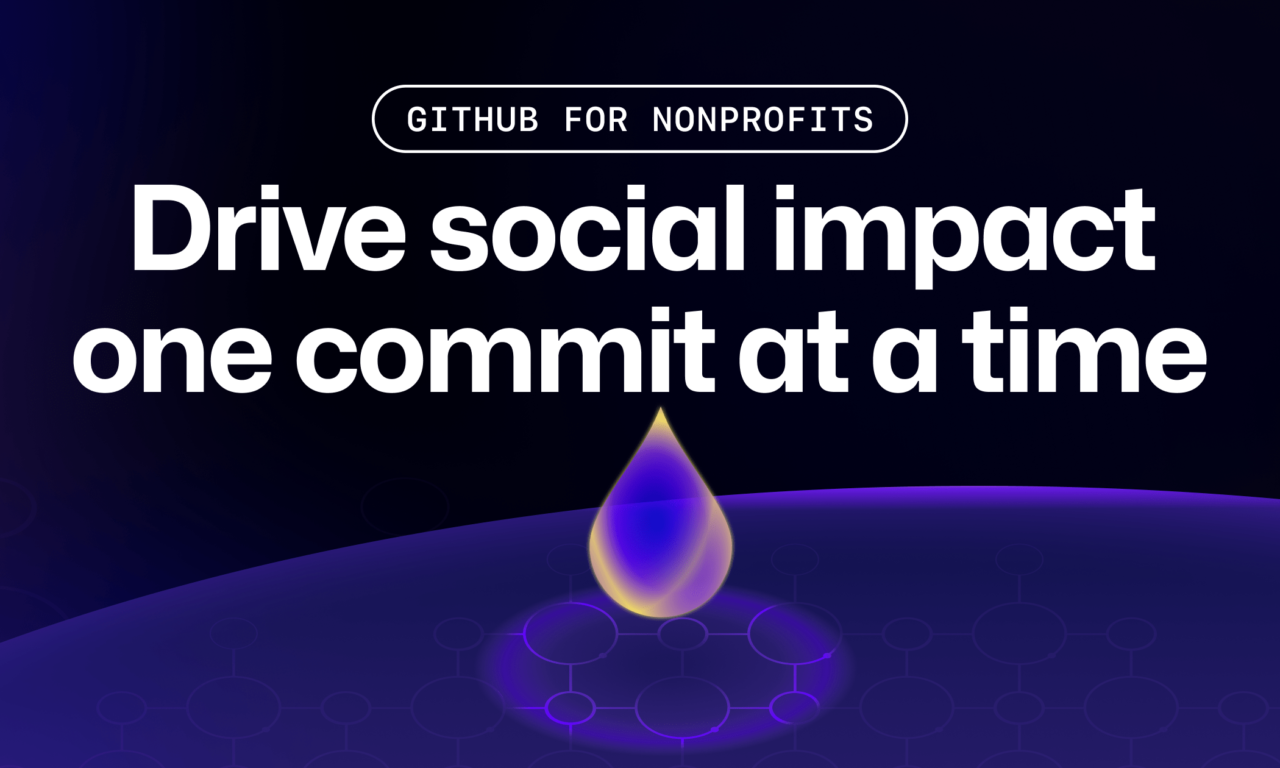 GitHub for Nonprofits: Drive social impact one commit at a time
